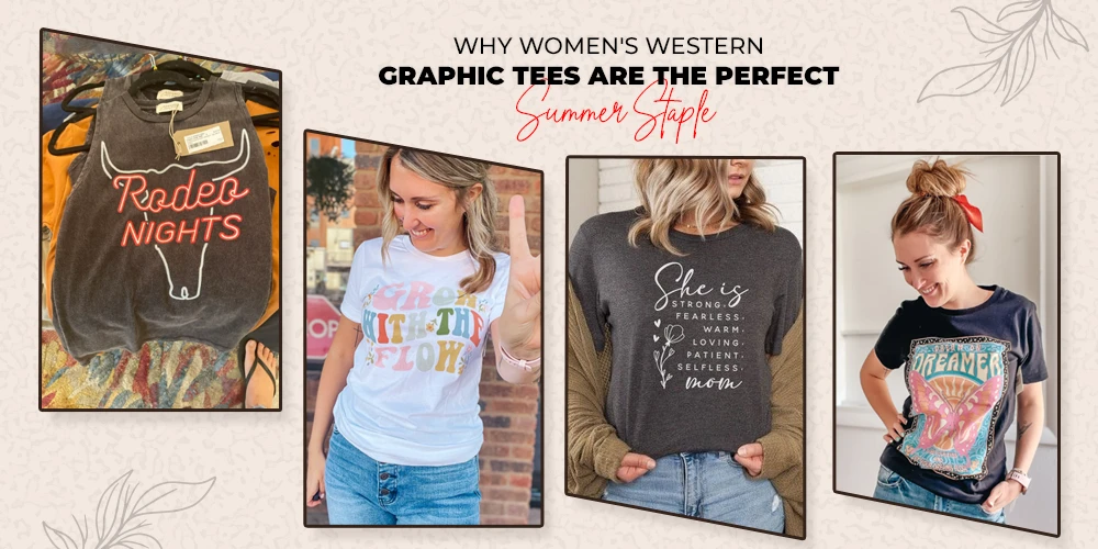 Why Women's Western Graphic Tees are the Perfect Summer Staple