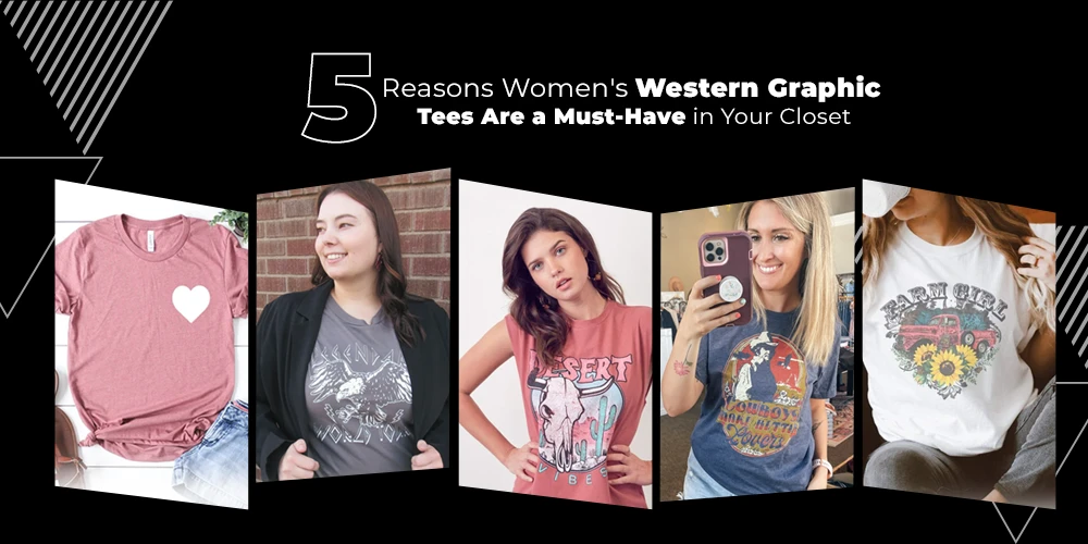 5 Reasons Women's Western Graphic Tees Are a Must-Have in Your Closet